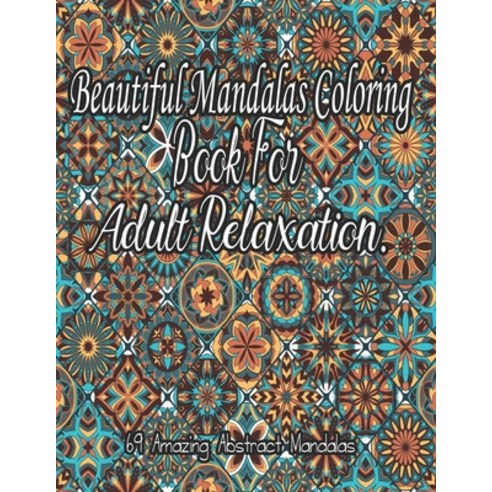 Beautiful Mandalas Coloring Book For Adult Relaxation.: An Adult Coloring Book With Beautiful Mandal... Paperback, Independently Published, English, 9798694933650