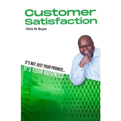 Customer Satisfaction: Its Not Just Your Promise Its Your Business Paperback, Bryan Service Companies, Inc, English, 9781736429815