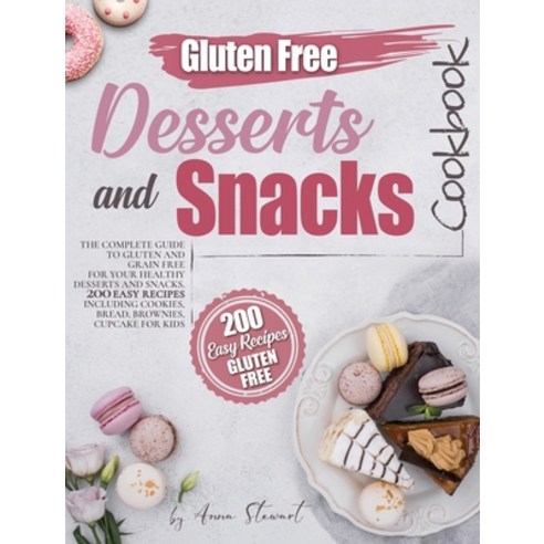 Gluten-Free Snacks and Desserts Cookbook: The complete guide to gluten and grain free for your healt... Hardcover, Charlie Creative Lab, English, 9781801474894