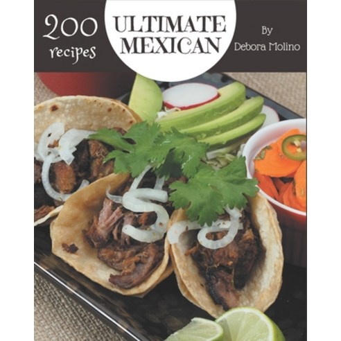 200 Ultimate Mexican Recipes: Mexican Cookbook - Where Passion for Cooking Begins Paperback, Independently Published, English, 9798576400423
