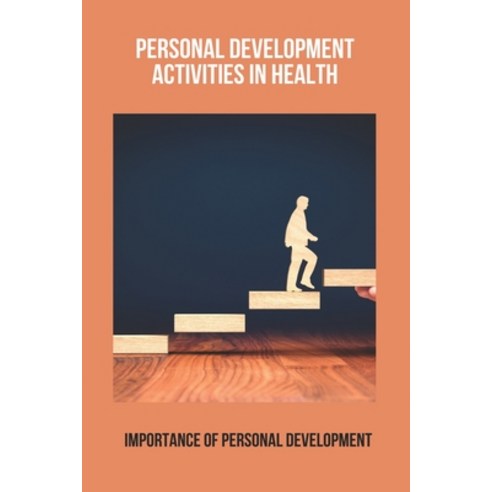 Personal Development Activities In Health: Importance Of Personal Development: Scientists Began Thin... Paperback, Independently Published, English, 9798740171326