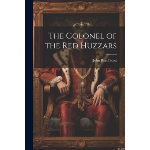 (영문도서) The Colonel of the Red Huzzars Paperback, Legare Street Press ...