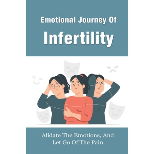 (영문도서) Emotional Journey of Infertility: Alidate The Emotions And Let Go Of The Pain: What Are Infe... Paperback, Independently Published, English, 9798503802603