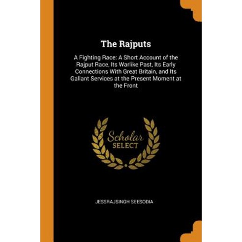 The Rajputs: A Fighting Race: A Short Account of the Rajput Race Its Warlike Past Its Early Connec... Paperback, Franklin Classics Trade Press, English, 9780343898281