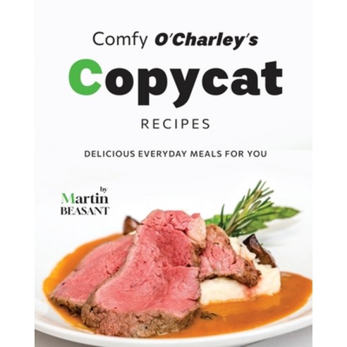 (영문도서) Comfy O''Charley''s Copycat Recipes: Delicious Everyday Meals for You Paperback, Independently Published, English, 9798873922659
