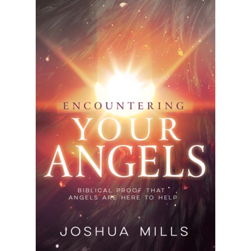 Encountering Your Angels: Biblical Proof That Angels Are Here to Help Paperback, Whitaker House