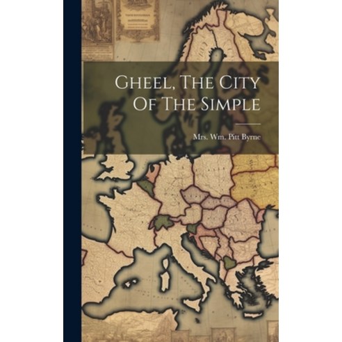 (영문도서) Gheel The City Of The Simple Hardcover, Legare Street Press, English, 9781020961373
