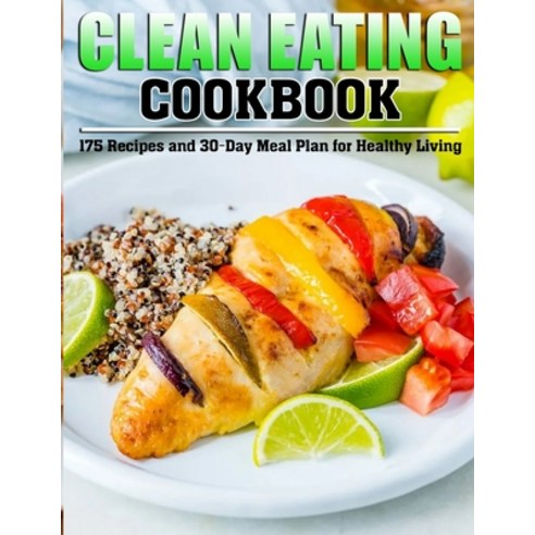 (영문도서) Clean Eating Cookbook: 175 Recipes and 30-Day Meal Plan for Healthy Living Paperback, Independently Published, English, 9798422812769
