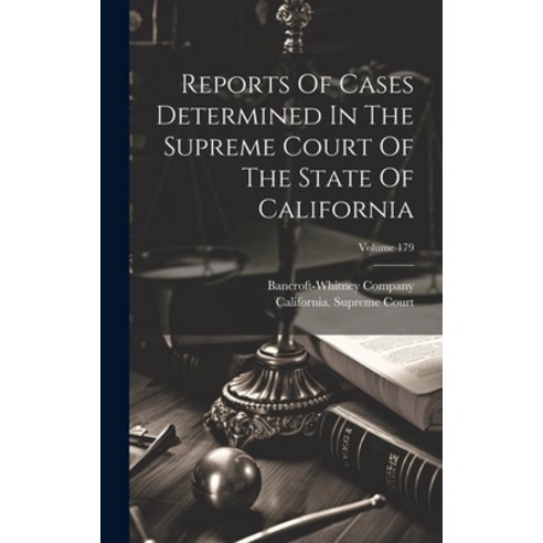 (영문도서) Reports Of Cases Determined In The Supreme Court Of The State Of California; Volume 179 Hardcover, Legare Street Press, English, 9781020471681