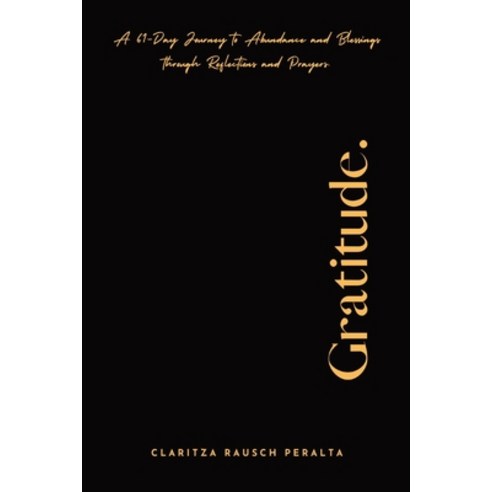(영문도서) Gratitude. A 61-Day Journey to Abundance and Blessings Through Reflections and Prayers Paperback, Claritza Rausch-Peralta, English, 9781088298817
