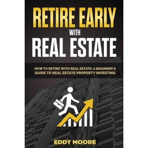 Retire Early with Real Estate: A Beginner Guide to Financial Freedom Paperback, Amplitudo Ltd, English, 9781801143097