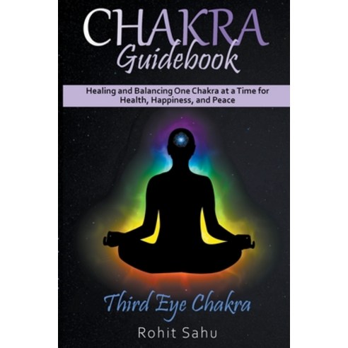(영문도서) Chakra Guidebook: Third Eye Chakra: Healing and Balancing One Chakra at a Time for Health Ha... Paperback, Rohit Sahu, English, 9798223422488