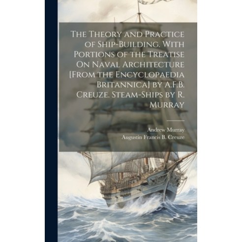 (영문도서) The Theory and Practice of Ship-Building. With Portions of the Treatise On Naval Architecture... Hardcover, Legare Street Press, English, 9781020057786