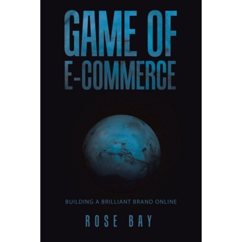 (영문도서) Game of E-Commerce: Building a Brilliant Brand Online. Paperback, Archway Publishing, English, 9781665744485