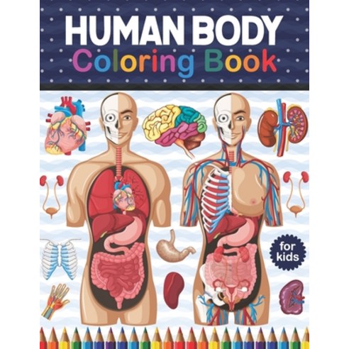 Human Body Coloring Book For Kids: Human Body coloring & activity book for kids - Kids Anatomy Color... Paperback, Independently Published, English, 9798566152509