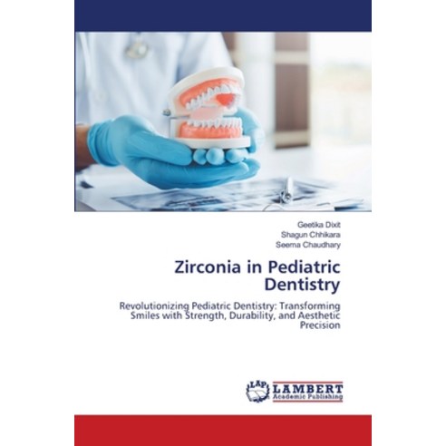 (영문도서) Zirconia in Pediatric Dentistry Paperback, LAP Lambert Academic Publis..., English, 9786208421403