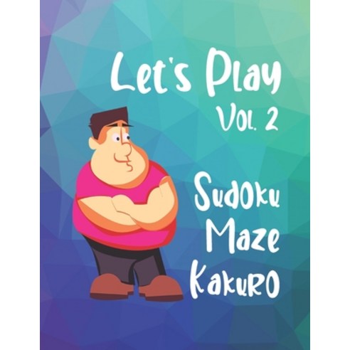 Let''s Play Vol. 2 Sudoku Maze Kakuro: Activity Book For Teens And Adults Paperback, Independently Published