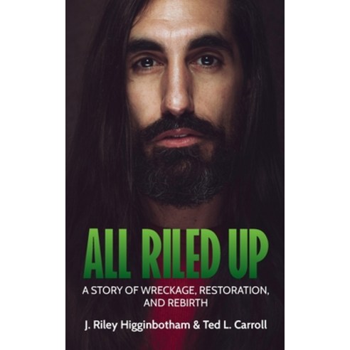 (영문도서) All Riled Up: A Story of Wreckage Restoration and Rebirth Paperback, Author Reputation Press, LLC, English, 9781649619471