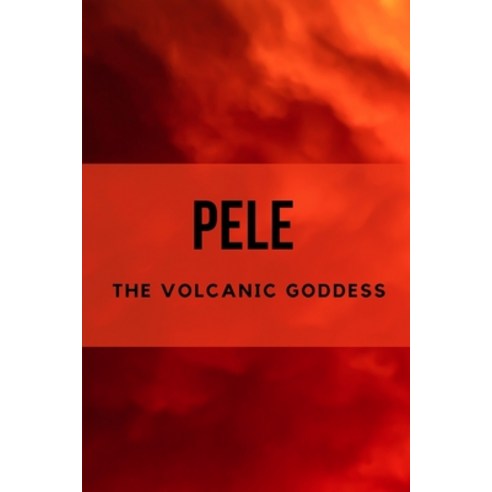 (영문도서) Pele: The Volcanic Goddess Paperback, Independently Published, English, 9798858801214