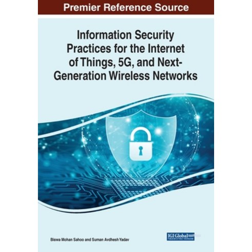 (영문도서) Information Security Practices for the Internet of Things 5G and Next-Generation Wireless N... Paperback, IGI Global, English, 9781668439227