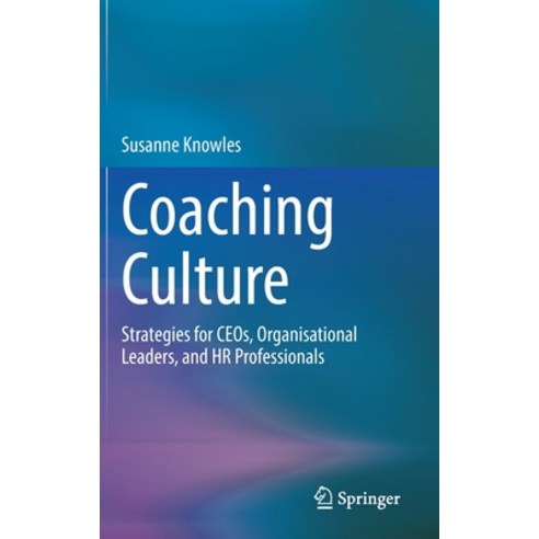 (영문도서) Coaching Culture: Strategies for CEOs Organisational Leaders and HR Professionals Hardcover, Springer, English, 9783031090493