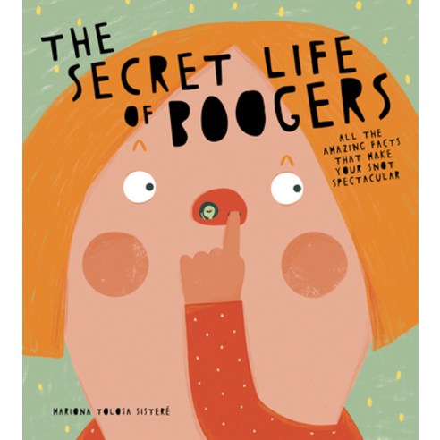 The Secret Life of Boogers: All the Amazing Facts That Make Your Snot Spectacular Hardcover, Sourcebooks Explore