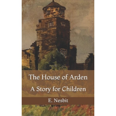 The House of Arden: A Story for Children Paperback, Independently Published, English, 9798718774016
