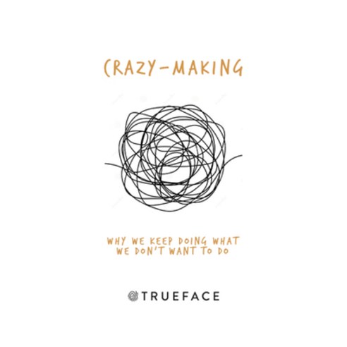 (영문도서) Crazy-Making: Why We Keep Doing What We Don''t Want to Do Paperback, Trueface, English, 9781734880502
