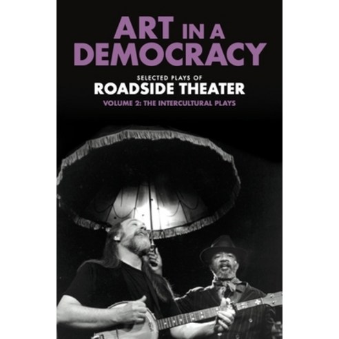 (영문도서) Art in a Democracy: Selected Plays of Roadside Theater Volume 2: The Intercultural Plays 19... Hardcover, New Village Press, English, 9781613321959