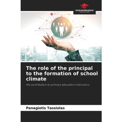(영문도서) The role of the principal to the formation of school climate Paperback, Our Knowledge Publishing, English, 9786205979396
