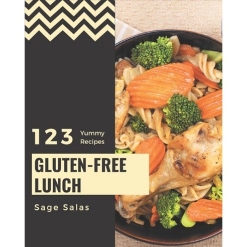 123 Yummy Gluten-Free Lunch Recipes: A Yummy Gluten-Free Lunch Cookbook from the Heart! Paperback, Independently Published