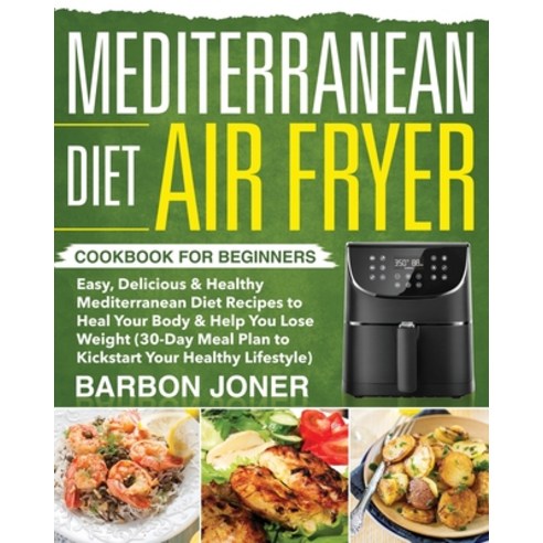 Mediterranean Diet Air Fryer Cookbook for Beginners Paperback, Jake Cookbook, English, 9781953972637