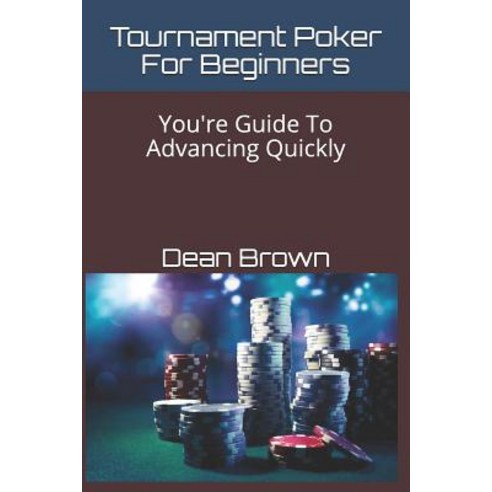 (영문도서) Tournament Poker For Beginners: You''re Guide To Advancing Quickly Paperback, Independently Published, English, 9781521076385