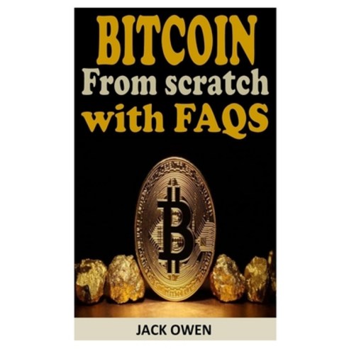 (영문도서) Bitcoin from Scratch with FAQs: Everything you need to know about Bitcoin from Scratch Paperback, Independently Published, English, 9798450618302