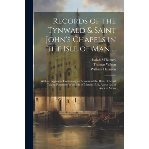 (영문도서) Records of the Tynwald & Saint John''s Chapels in the Isle of Man ...: With an Appendix Contai... Paperback, Legare Street Press, English, 9781021661210