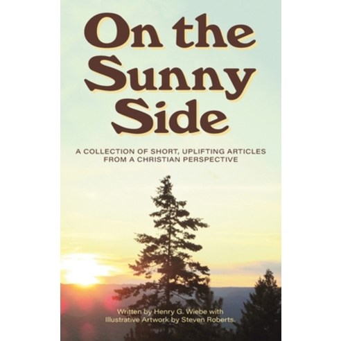 On the Sunny Side: A Collection of Short Uplifting Articles from a Christian Perspective Paperback, FriesenPress