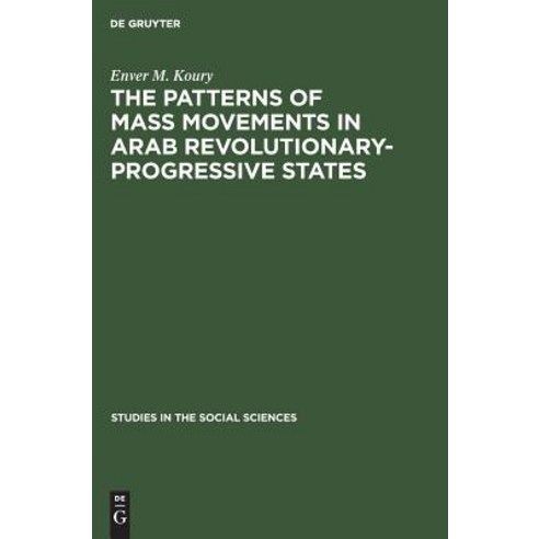 (영문도서) The Patterns of Mass Movements in Arab Revolutionary-Progressive States Hardcover, Walter de Gruyter, English, 9789027912596