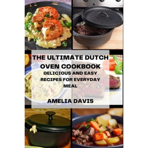 (영문도서) The Ultimate Dutch Oven Cookbook: Delicious and Easy Recipes for Everyday Meal Paperback, Independently Published, English, 9798396975194