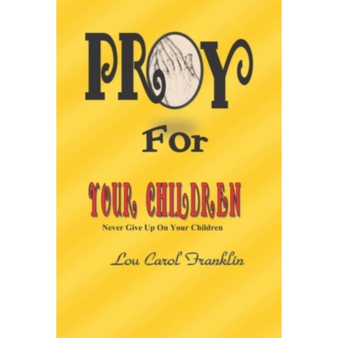 Pray for Your Children: Never Give Up On Your Children Paperback, Independently Published, English, 9798720690380