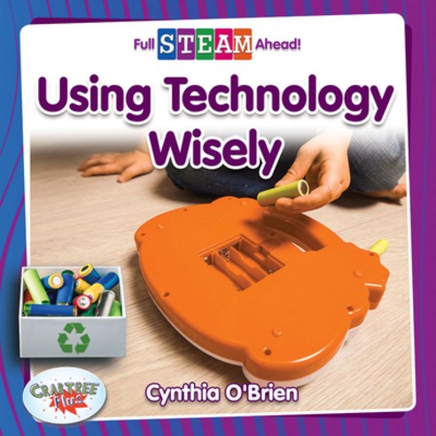 Using Technology Wisely Paperback, Crabtree Publishing Company