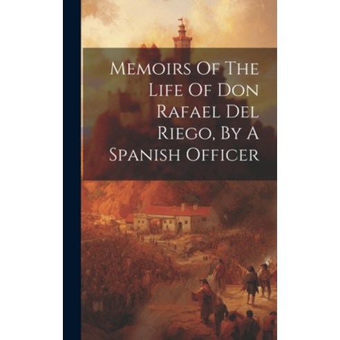 (영문도서) Memoirs Of The Life Of Don Rafael Del Riego By A Spanish Officer Hardcover, Legare Street Press, English, 9781019394441