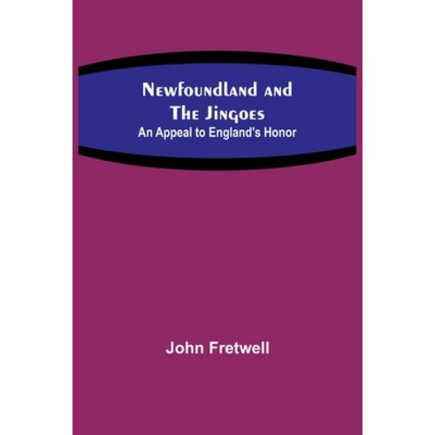 (영문도서) Newfoundland and the Jingoes: An Appeal to England''s Honor Paperback, Alpha Edition, English, 9789356712942