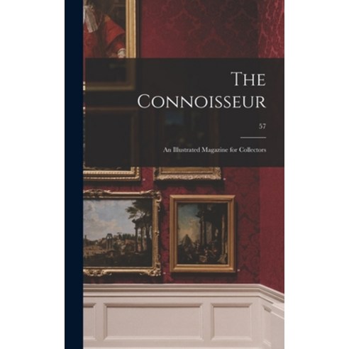 (영문도서) The Connoisseur: an Illustrated Magazine for Collectors; 57 Hardcover, Legare Street Press, English, 9781013298707