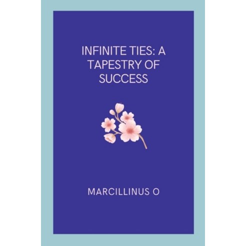 (영문도서) Infinite Ties: A Tapestry of Success Paperback, Marcillinus, English, 9789007517292