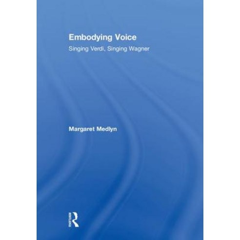 Embodying Voice: Singing Verdi Singing Wagner Hardcover, Routledge, English, 9781138585539