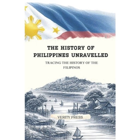 (영문도서) The History of Philippines Unravelled: Tracing the History of the Filipinos Paperback, Independently Published, English, 9798883658777