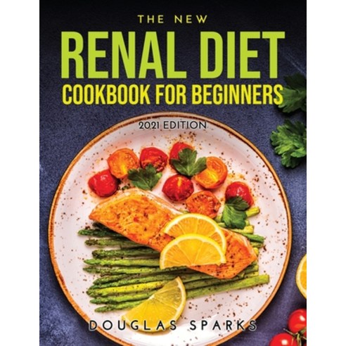 (영문도서) The New Renal Diet Cookbook for Beginners: 2021 Edition Paperback, Douglas Sparks, English, 9789010215079