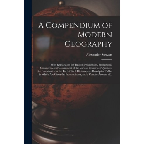 (영문도서) A Compendium of Modern Geography [microform]: With Remarks on the Physical Peculiarities Pro... Paperback, Legare Street Press, English, 9781014184610