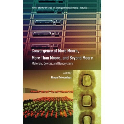 Convergence of More Moore More Than Moore and Beyond Moore: Materials Devices and Nanosystems Hardcover, Jenny Stanford Publishing, English, 9789814877121