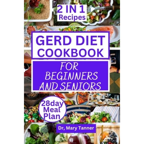 (영문도서) Gerd Diet Cookbook for Beginners and Seniors: Quick 2 in 1 recovery recipes guide with 28day ... Paperback, Independently Published, English, 9798879692228